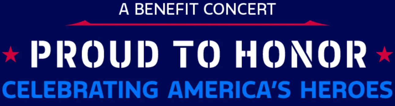 A Benefit Concert — Proud to Honor: Celebrating America's Heroes
